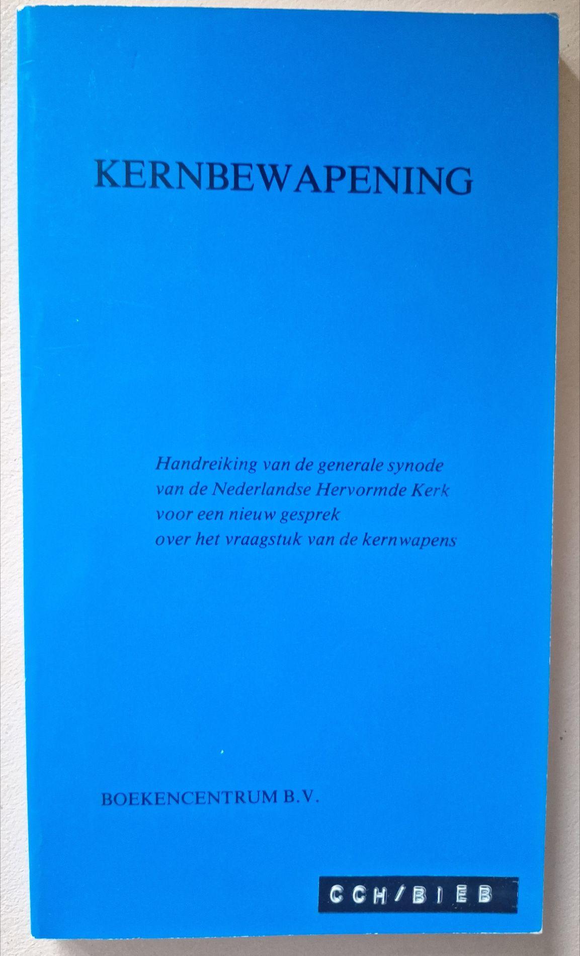 Kernbewapening: handreiking van de Generale Synode van de Nederlandse Hervormde Kerk voor een nieuw gesprek over het vraagstuk van de kernwapens